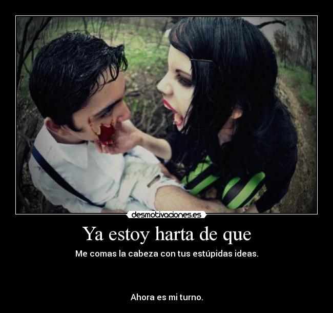 Ya estoy harta de que -