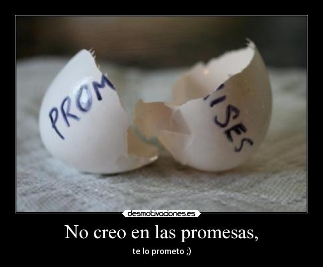 No creo en las promesas, - 