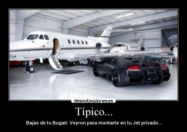 Típico... - Bajas de tu Bugati Veyron para montarte en tu Jet privado...