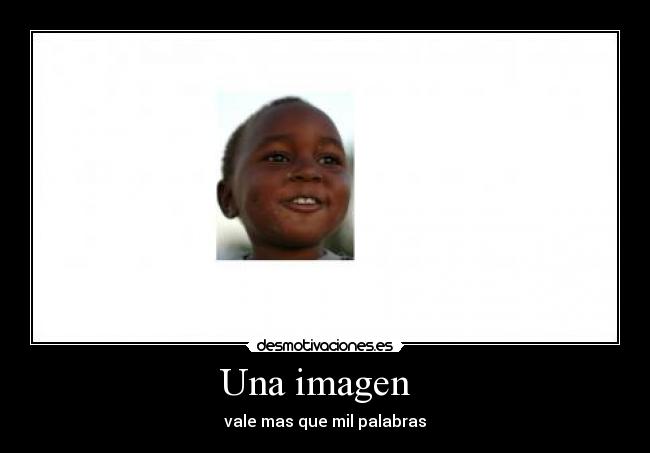 Una imagen - vale mas que mil palabras