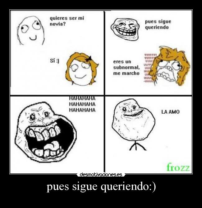 pues sigue queriendo:) -