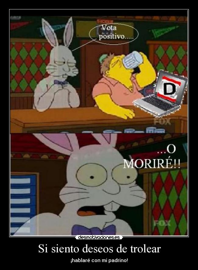 Si siento deseos de trolear - ¡hablaré con mi padrino!
