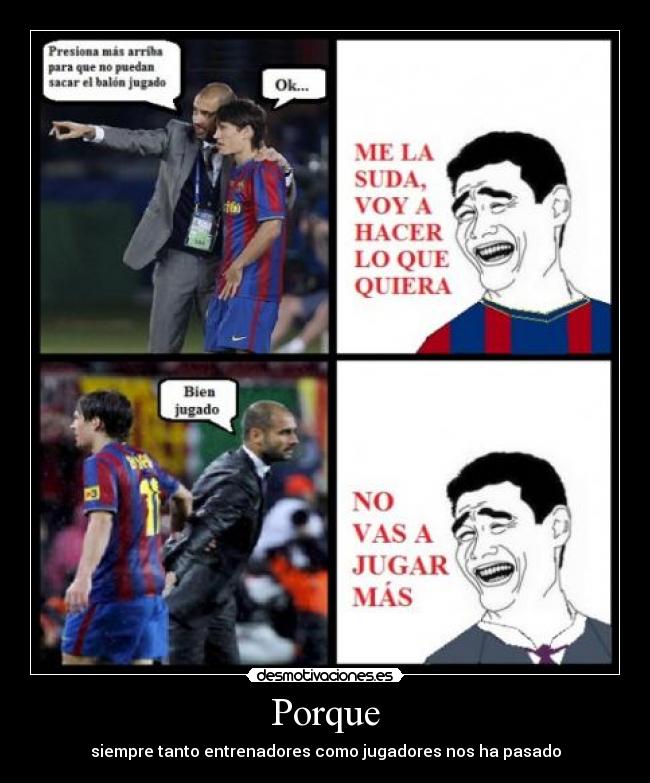 Porque - siempre tanto entrenadores como jugadores nos ha pasado