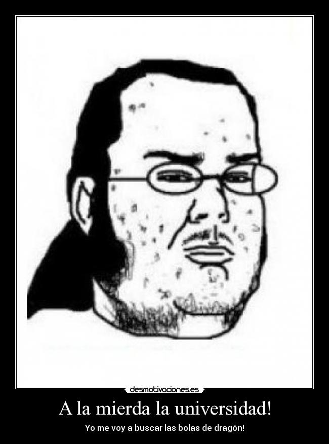 A la mierda la universidad! -