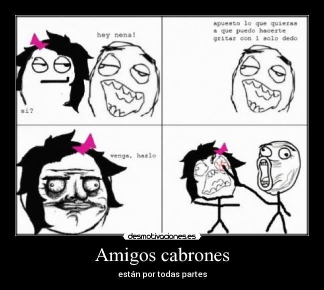 Amigos cabrones - están por todas partes