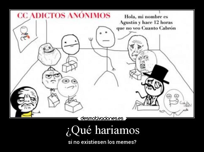 ¿Qué hariamos - si no existiesen los memes?