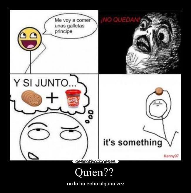 Quien??  - no lo ha echo alguna vez