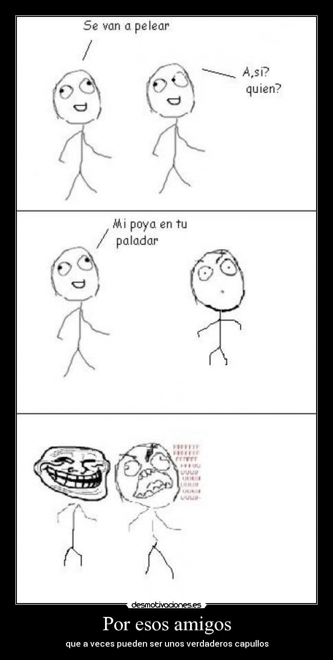 Por esos amigos - que a veces pueden ser unos verdaderos capullos
