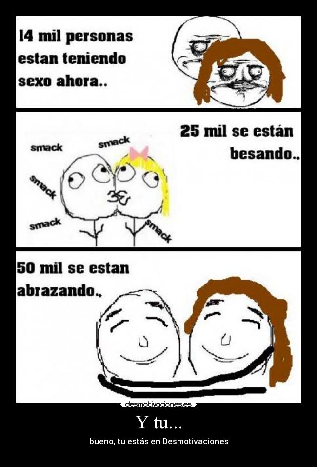 Y tu... - bueno, tu estás en Desmotivaciones