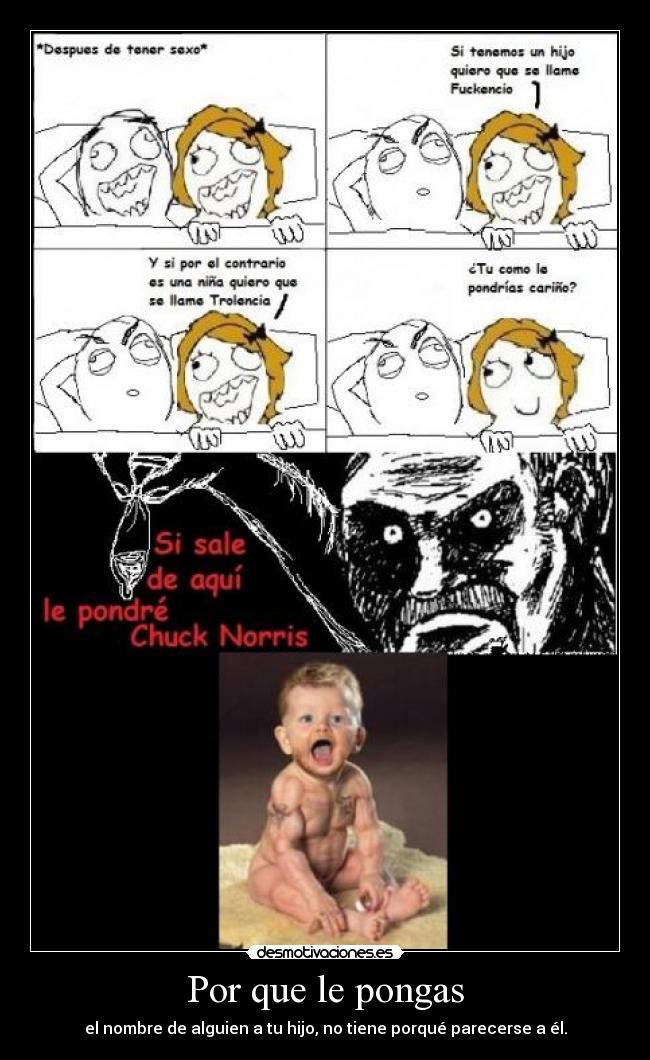 Por que le pongas - el nombre de alguien a tu hijo, no tiene porqué parecerse a él.