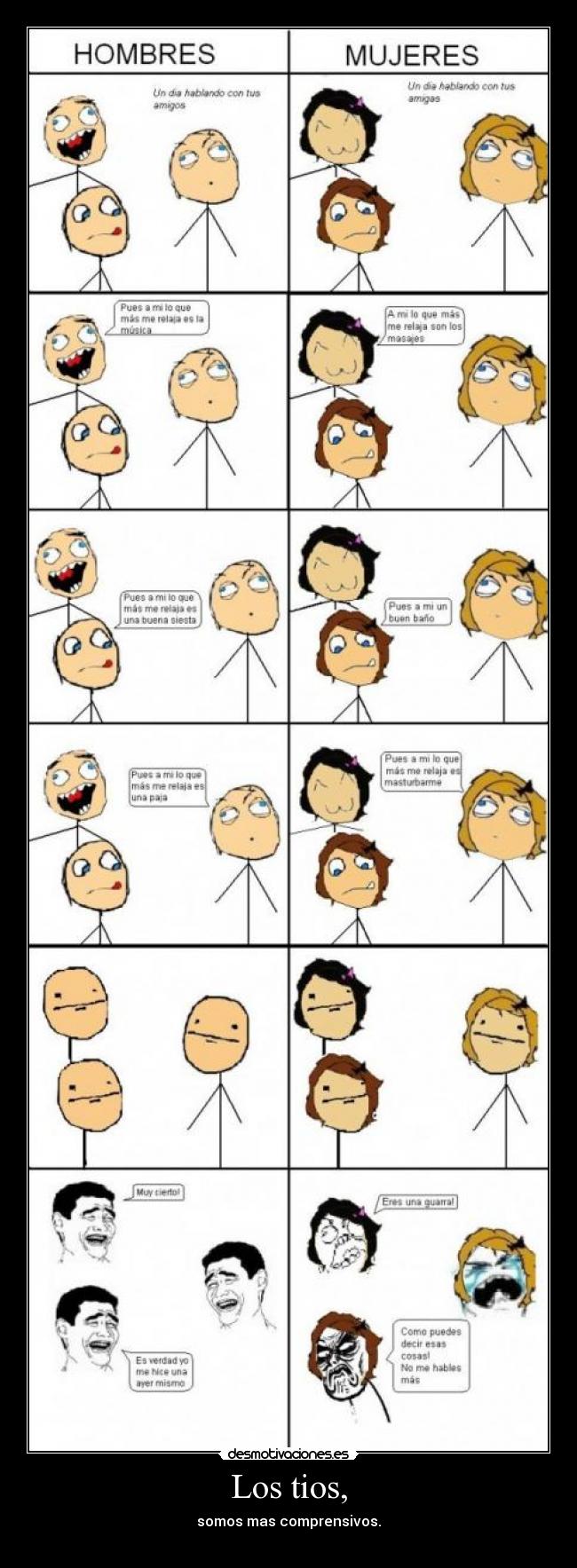 Los tios, - somos mas comprensivos.