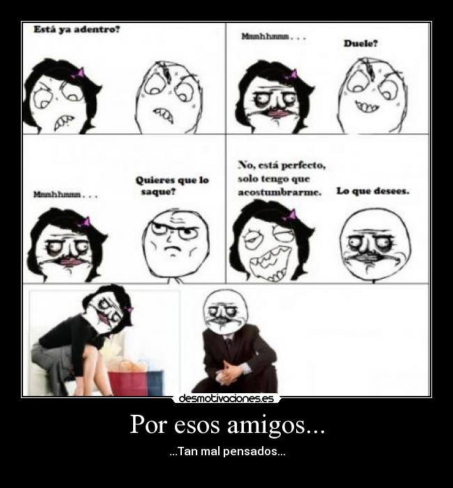 Por esos amigos... - ...Tan mal pensados...
