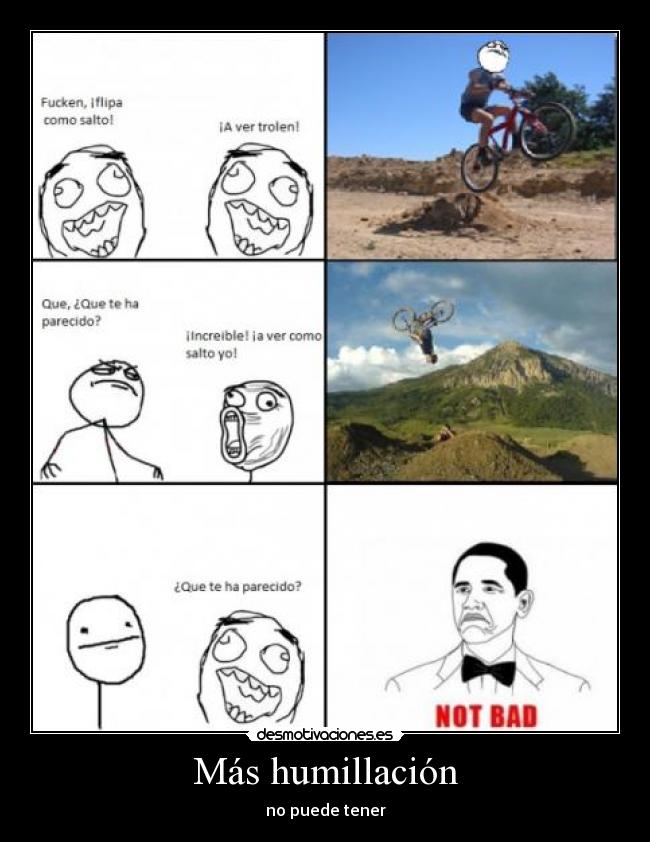 Más humillación - no puede tener