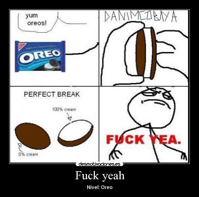 Fuck yeah - Nivel: Oreo