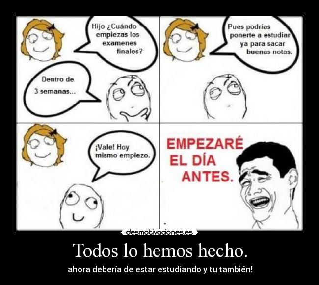 Todos lo hemos hecho. - 