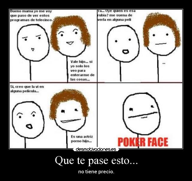 Que te pase esto... - no tiene precio.