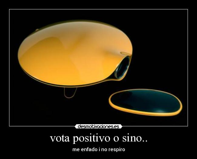 vota positivo o sino.. -
