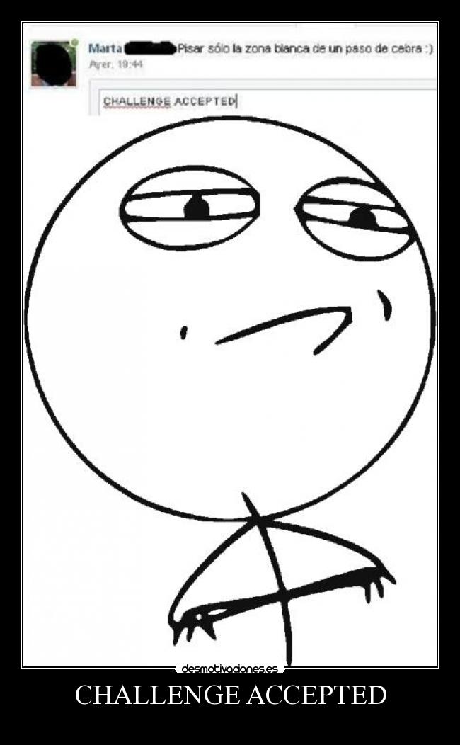 CHALLENGE ACCEPTED - 