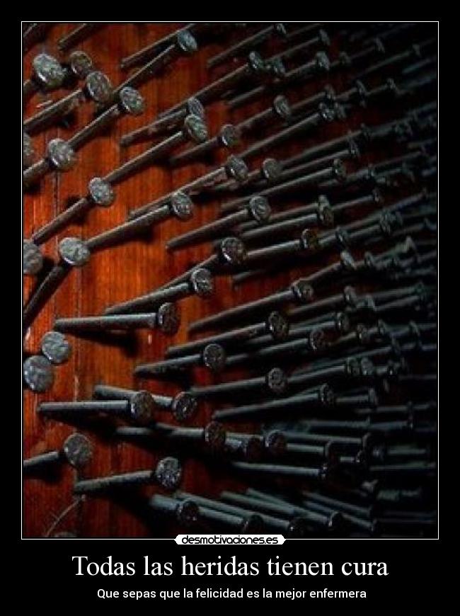 Todas las heridas tienen cura - Que sepas que la felicidad es la mejor enfermera