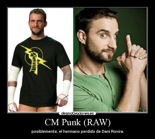 CM Punk (RAW) - posiblemente, el hermano perdido de Dani Rovira.