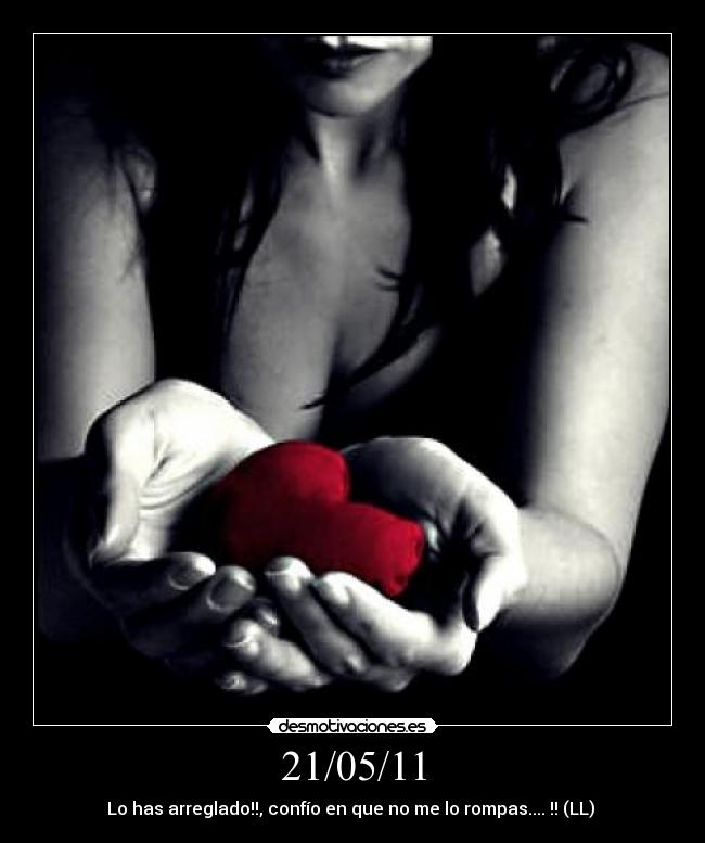 21/05/11 - Lo has arreglado!!, confío en que no me lo rompas.... !! (LL) 