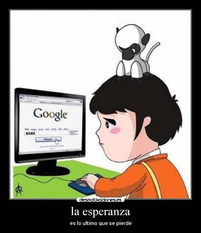 la esperanza - es lo ultimo que se pierde