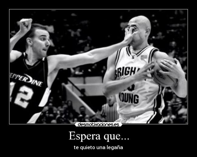 Espera que... - te quieto una legaña