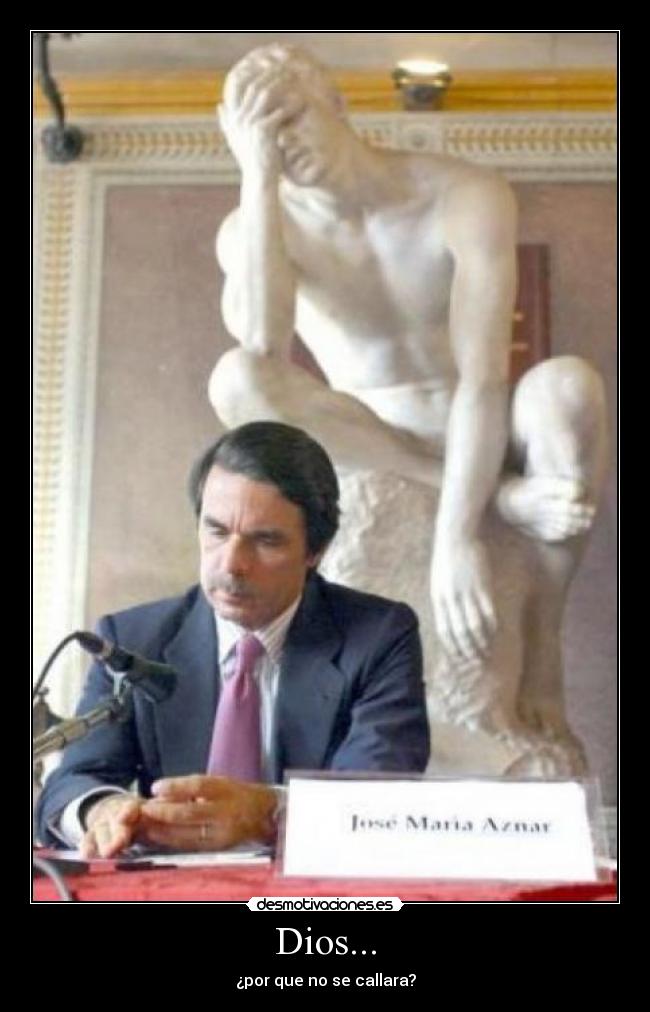 Dios... - ¿por que no se callara?