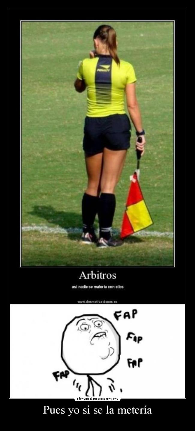 Pues yo si se la metería - 