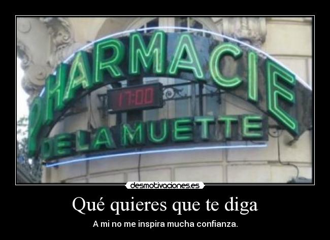 Qué quieres que te diga - A mi no me inspira mucha confianza.