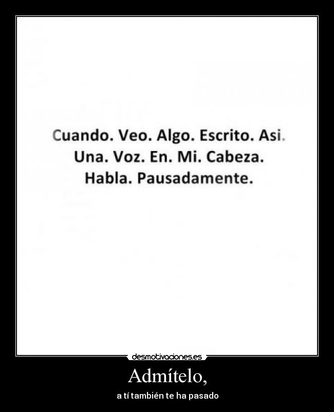 Admítelo, - a tí también te ha pasado