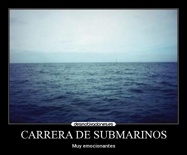CARRERA DE SUBMARINOS - Muy emocionantes