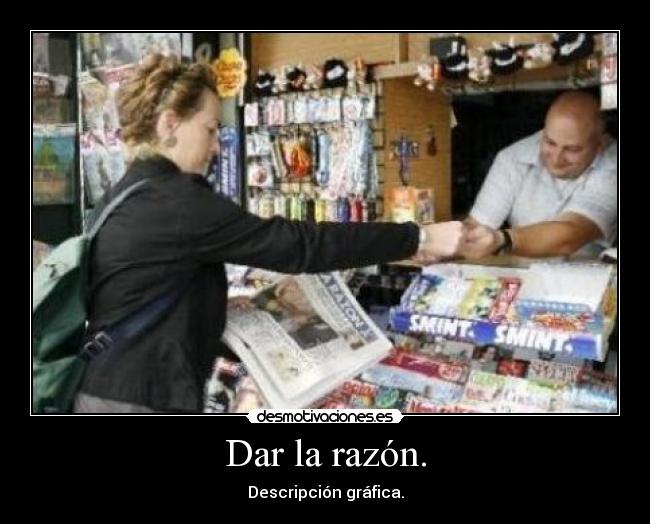 Dar la razón. - Descripción gráfica.