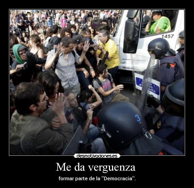 Me da verguenza - formar parte de la Democracia.
