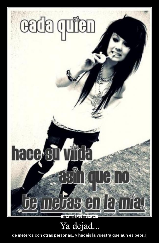 Ya dejad... - de meteros con otras personas.. y hacéis la vuestra que aun es peor..!