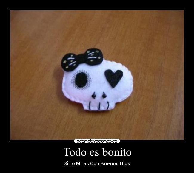 Todo es bonito - Si Lo Miras Con Buenos Ojos.