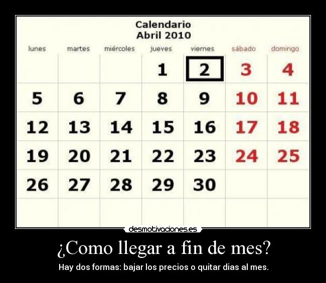 ¿Como llegar a fin de mes? - Hay dos formas: bajar los precios o quitar dias al mes.