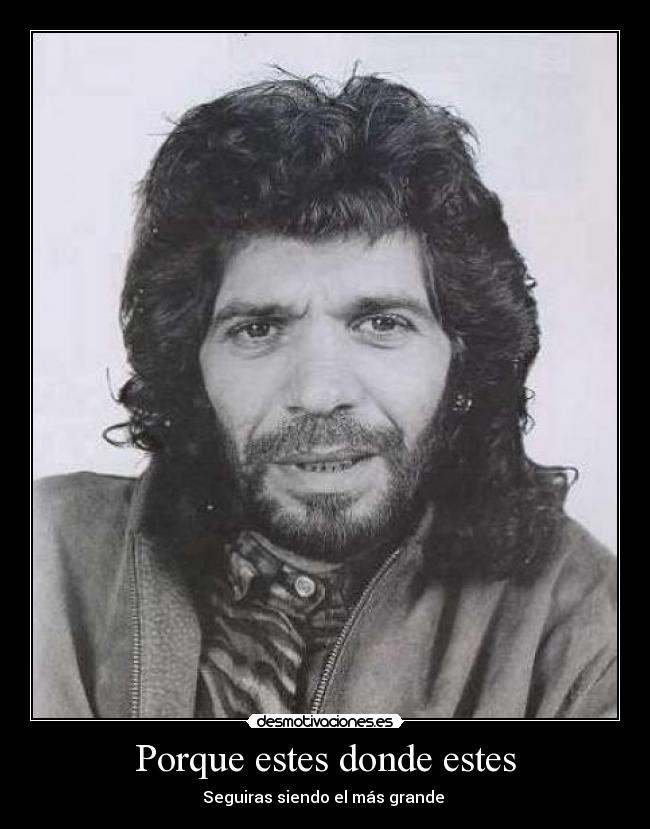 Porque estes donde estes - Seguiras siendo el más grande 