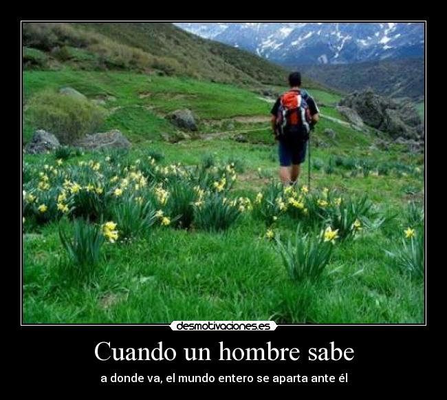 carteles cuando un hombre sabe donde va el mundo entero aparta ante desmotivaciones