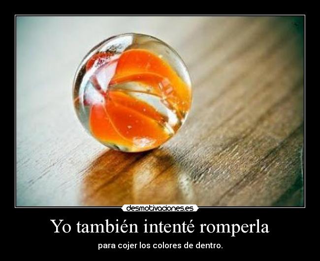 Yo también intenté romperla - 