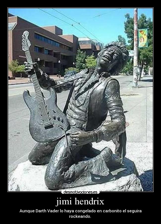 jimi hendrix - Aunque Darth Vader lo haya congelado en carbonito el seguira rockeando.