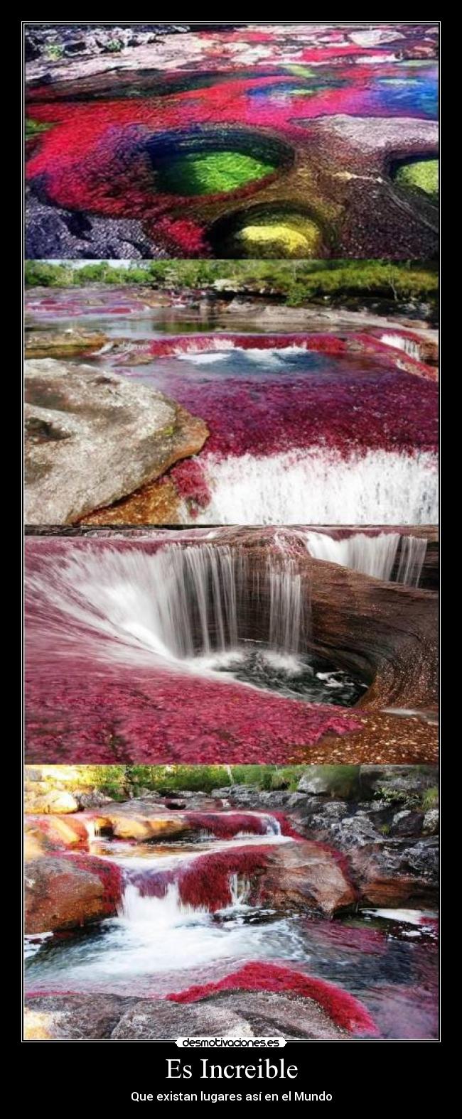 Es Increible - Que existan lugares así en el Mundo