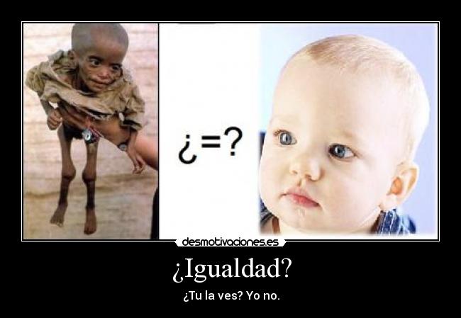 ¿Igualdad? - ¿Tu la ves? Yo no.