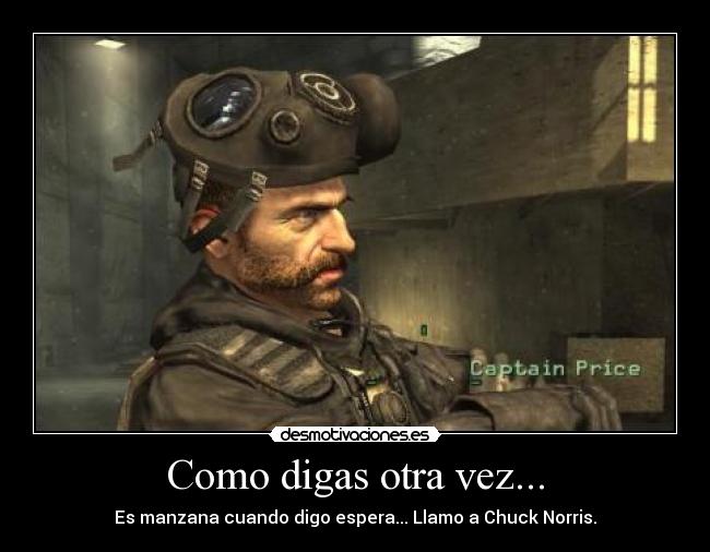 Como digas otra vez... -