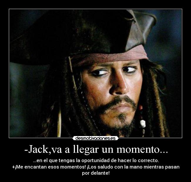 -Jack,va a llegar un momento... - 