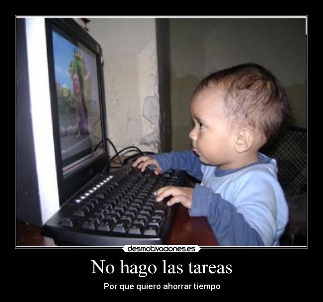 No hago las tareas - Por que quiero ahorrar tiempo