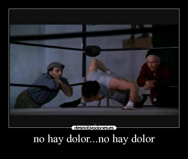 no hay dolor...no hay dolor - 