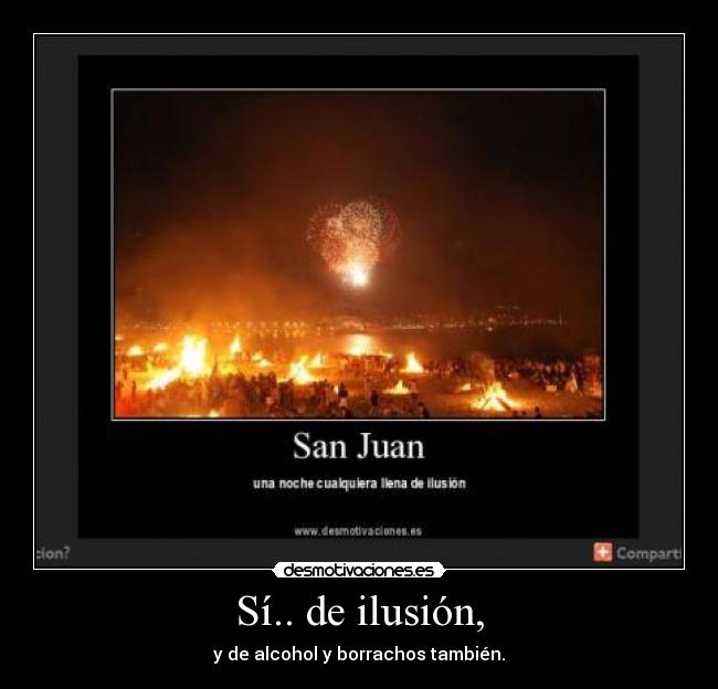 Sí.. de ilusión, - y de alcohol y borrachos también.