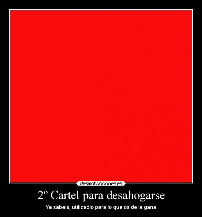 2º Cartel para desahogarse - Ya sabeis, utilizadlo para lo que os de la gana