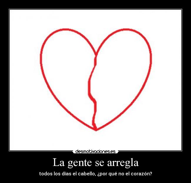 La gente se arregla - todos los días el cabello, ¿por qué no el corazón?